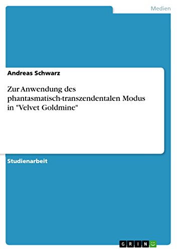 Zur Anwendung des phantasmatisch-transzendentalen Modus in "Velvet Goldmine" (German Edition) (9783656100249) by Schwarz, Andreas