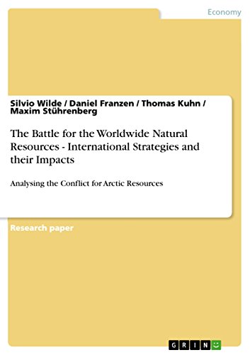 9783656112686: The Battle for the Worldwide Natural Resources - International Strategies and their Impacts: Analysing the Conflict for Arctic Resources