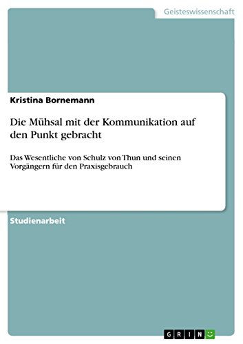 Stock image for Die Mhsal mit der Kommunikation auf den Punkt gebracht: Das Wesentliche von Schulz von Thun und seinen Vorgngern fr den Praxisgebrauch (German Edition) for sale by California Books