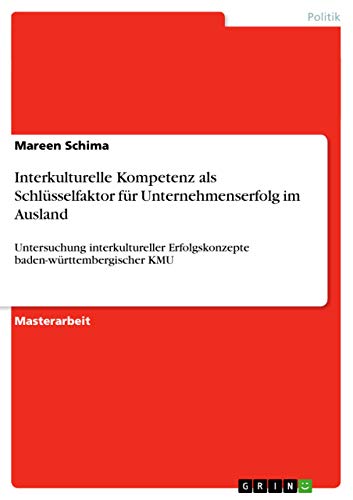 Stock image for Interkulturelle Kompetenz als Schlsselfaktor fr Unternehmenserfolg im Ausland: Untersuchung interkultureller Erfolgskonzepte baden-wrttembergischer KMU (German Edition) for sale by Mispah books