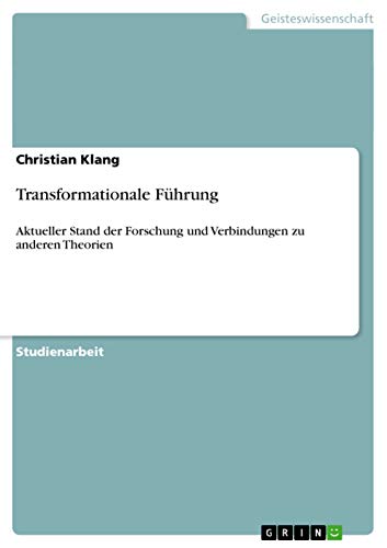 Transformationale Führung : Aktueller Stand der Forschung und Verbindungen zu anderen Theorien - Christian Klang