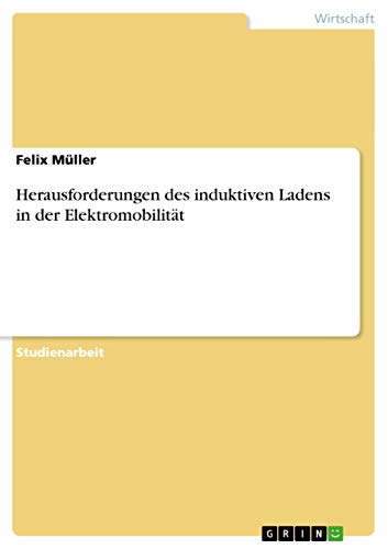 Herausforderungen des induktiven Ladens in der ElektromobilitÃ¤t (German Edition) (9783656129813) by MÃ¼ller, Felix