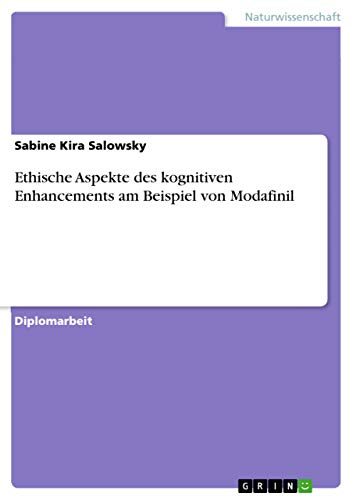 Ethische Aspekte des kognitiven Enhancements am Beispiel von Modafinil - Sabine Kira Salowsky
