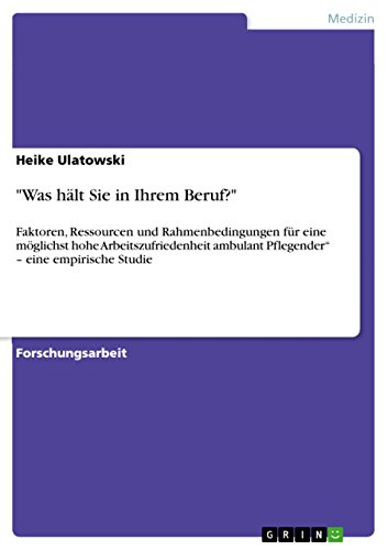 Beispielbild fr Was hlt Sie in Ihrem Beruf?": Faktoren, Ressourcen und Rahmenbedingungen fr eine mglichst hohe Arbeitszufriedenheit ambulant Pflegender" - eine empirische Studie zum Verkauf von medimops