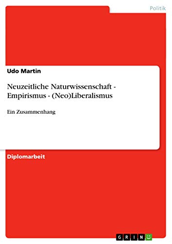 9783656131663: Neuzeitliche Naturwissenschaft - Empirismus - (Neo)Liberalismus: Ein Zusammenhang