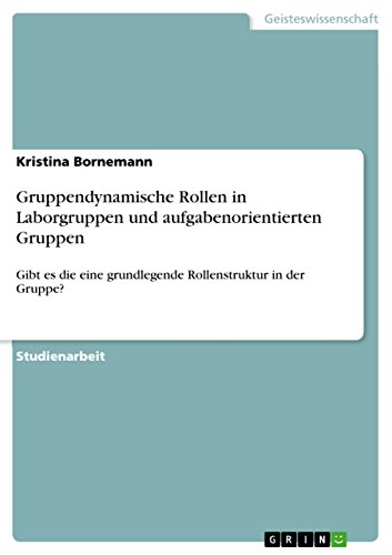 Stock image for Gruppendynamische Rollen in Laborgruppen und aufgabenorientierten Gruppen: Gibt es die eine grundlegende Rollenstruktur in der Gruppe? (German Edition) for sale by California Books