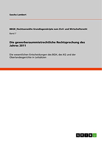 Beispielbild fr Die gewerberaummietrechtliche Rechtsprechung des Jahres 2011: Die wesentlichen Entscheidungen des BGH, des KG und der Oberlandesgerichte in Leitstzen zum Verkauf von Buchpark