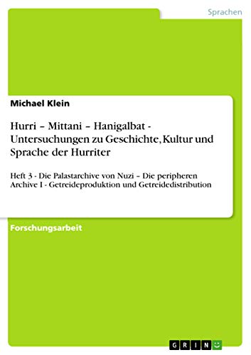 Hurri - Mittani - Hanigalbat - Untersuchungen zu Geschichte, Kultur und Sprache der Hurriter (German Edition) (9783656152187) by Klein, Michael