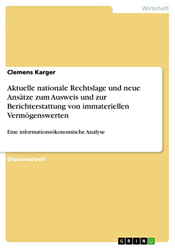 Stock image for Aktuelle nationale Rechtslage und neue Anstze zum Ausweis und zur Berichterstattung von immateriellen Vermgenswerten: Eine informationskonomische Analyse (German Edition) for sale by Mispah books