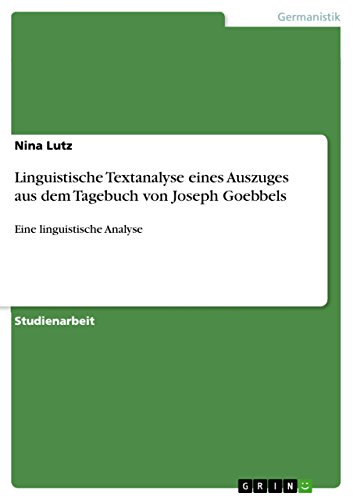 Beispielbild fr Linguistische Textanalyse eines Auszuges aus dem Tagebuch von Joseph Goebbels : Eine linguistische Analyse zum Verkauf von Buchpark