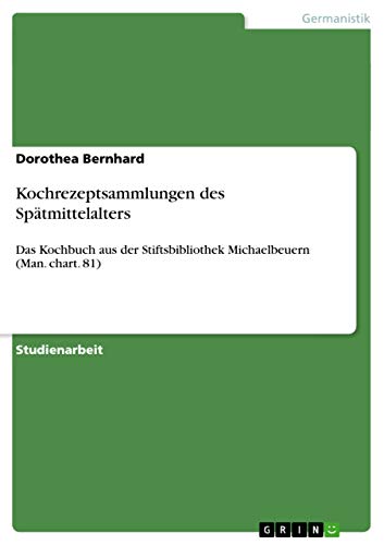 9783656179818: Kochrezeptsammlungen des Sptmittelalters: Das Kochbuch aus der Stiftsbibliothek Michaelbeuern (Man. chart. 81)