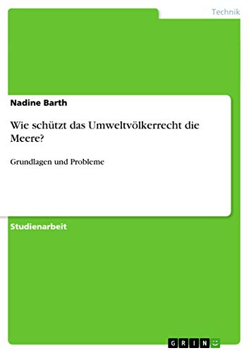 Wie schützt das Umweltvölkerrecht die Meere? : Grundlagen und Probleme - Nadine Barth