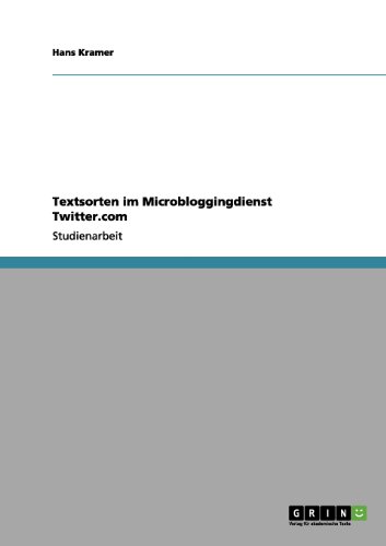 Textsorten Im Microbloggingdienst Twitter.com (German Edition) (9783656189480) by Hans Kramer