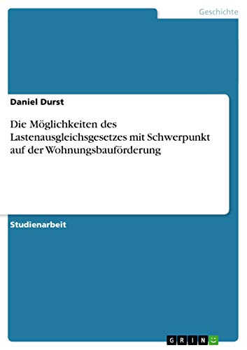 Stock image for Die Mglichkeiten des Lastenausgleichsgesetzes mit Schwerpunkt auf der Wohnungsbaufrderung for sale by medimops