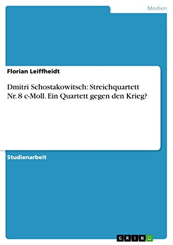 9783656201885: Dmitri Schostakowitsch: Streichquartett Nr. 8 c-Moll. Ein Quartett gegen den Krieg?