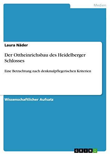 9783656202028: Der Ottheinrichsbau des Heidelberger Schlosses: Eine Betrachtung nach denkmalpflegerischen Kriterien