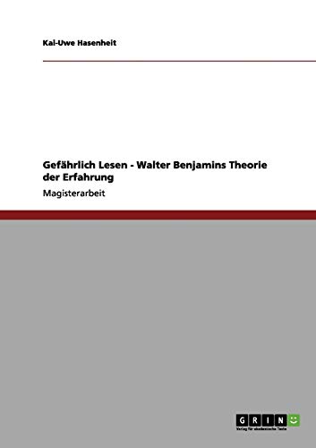 Gefährlich Lesen - Walter Benjamins Theorie der Erfahrung - Kai-Uwe Hasenheit