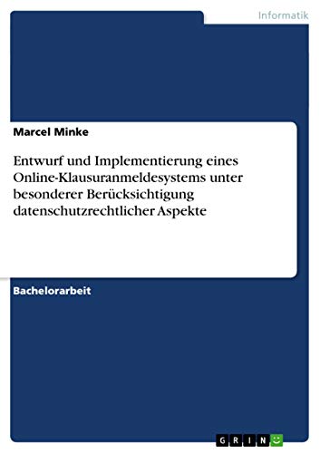 Stock image for Entwurf und Implementierung eines Online-Klausuranmeldesystems unter besonderer Bercksichtigung datenschutzrechtlicher Aspekte (German Edition) for sale by dsmbooks