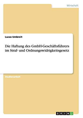 9783656213444: Die Haftung des GmbH-Geschftsfhrers im Straf- und Ordnungswidrigkeitsgesetz