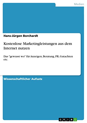 Beispielbild fr Kostenlose Marketingleistungen aus dem Internet nutzen: Das "gewusst wo" fr Anzeigen, Beratung, PR, Gutachten etc. (German Edition) zum Verkauf von California Books