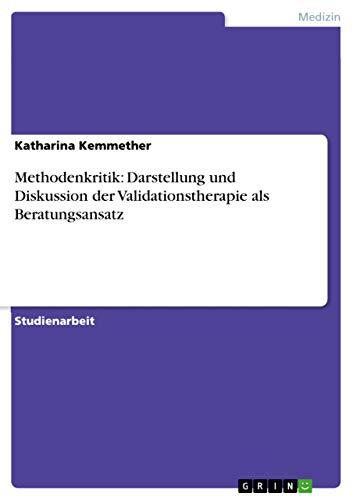 Stock image for Methodenkritik: Darstellung und Diskussion der Validationstherapie als Beratungsansatz (German Edition) for sale by California Books
