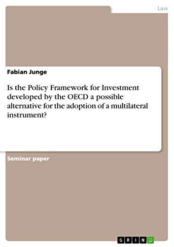 Stock image for Is the Policy Framework for Investment developed by the OECD a possible alternative for the adoption of a multilateral instrument? for sale by Books Unplugged