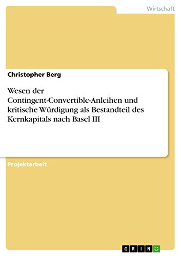 9783656233756: Wesen der Contingent-Convertible-Anleihen und kritische Wrdigung als Bestandteil des Kernkapitals nach Basel III