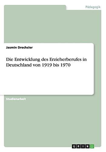 Beispielbild fr Die Entwicklung des Erzieherberufes in Deutschland von 1919 bis 1970 zum Verkauf von medimops