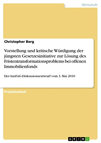 9783656234425: Vorstellung und kritische Wrdigung der jngsten Gesetzesinitiative zur Lsung des Fristentransformationsproblems bei offenen Immobilienfonds: Der AnsFuG-Diskussionsentwurf vom 3. Mai 2010