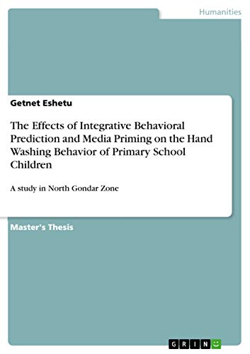9783656240020: The Effects of Integrative Behavioral Prediction and Media Priming on the Hand Washing Behavior of Primary School Children: A study in North Gondar Zone