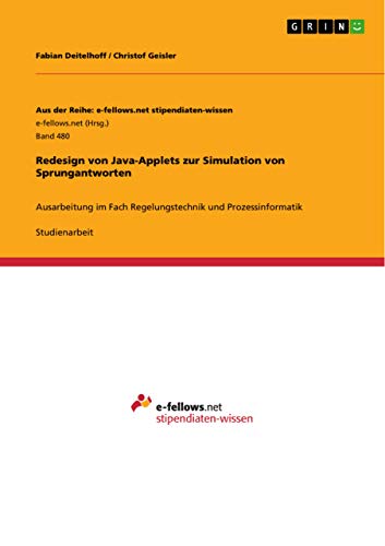 Redesign von Java-Applets zur Simulation von Sprungantworten: Ausarbeitung im Fach Regelungstechnik und Prozessinformatik - Deitelhoff Fabian, Geisler Christof