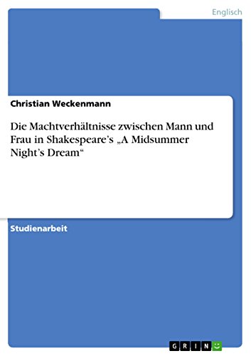 Beispielbild fr Die Machtverhltnisse zwischen Mann und Frau in Shakespeare`s "A Midsummer Night`s Dream" zum Verkauf von Buchpark