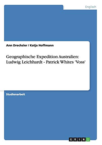 Beispielbild fr Geographische Expedition Australien: Ludwig Leichhardt - Patrick Whites 'Voss' zum Verkauf von Blackwell's