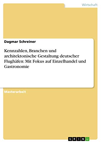 Stock image for Kennzahlen, Branchen und architektonische Gestaltung deutscher Flughfen: Mit Fokus auf Einzelhandel und Gastronomie for sale by Buchpark