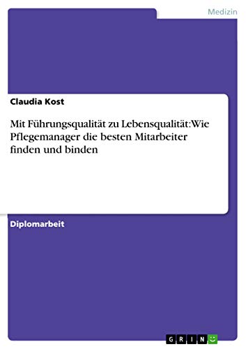 9783656252658: Mit Fhrungsqualitt zu Lebensqualitt: Wie Pflegemanager die besten Mitarbeiter finden und binden (German Edition)