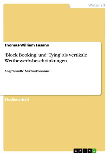 Imagen de archivo de Block Booking' und 'Tying' als vertikale Wettbewerbsbeschrnkungen: Angewandte Mikrokonomie (German Edition) a la venta por California Books