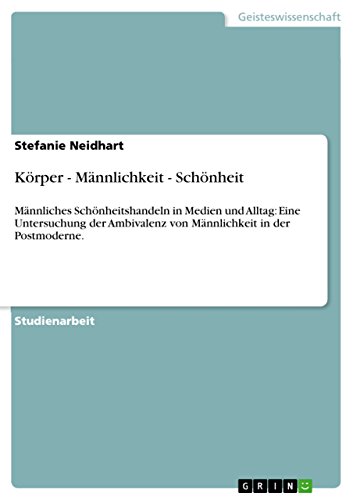 Stock image for Krper - Mnnlichkeit - Schnheit:Mnnliches Schnheitshandeln in Medien und Alltag: Eine Untersuchung der Ambivalenz von Mnnlichkeit in der Postmoderne. for sale by Blackwell's