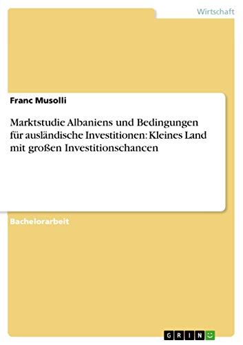 Stock image for Marktstudie Albaniens und Bedingungen für ausländische Investitionen: Kleines Land mit gro en Investitionschancen for sale by Ria Christie Collections