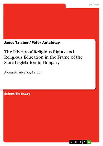 Beispielbild fr The Liberty of Religious Rights and Religious Education in the Frame of the State Legislation in Hungary: A comparative legal study zum Verkauf von California Books