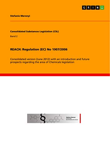 Stock image for REACH: Regulation (EC) No 1907/2006: Consolidated version (June 2012) with an introduction and future prospects regarding the area of Chemicals legislation for sale by medimops