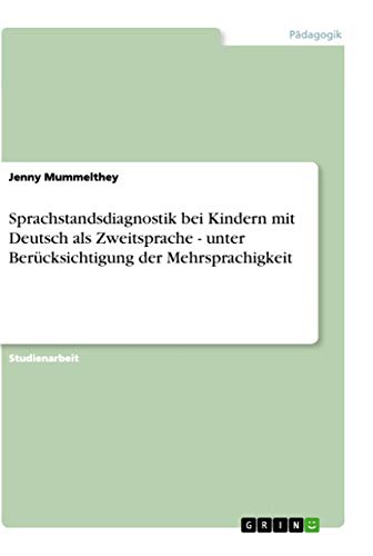 9783656294993: Sprachstandsdiagnostik bei Kindern mit Deutsch als Zweitsprache - unter Bercksichtigung der Mehrsprachigkeit