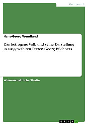 9783656306955: Das betrogene Volk und seine Darstellung in ausgewhlten Texten Georg Bchners