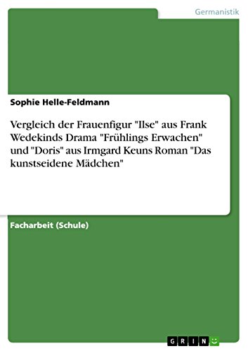 9783656311492: Vergleich der Frauenfigur "Ilse" aus Frank Wedekinds Drama "Frhlings Erwachen" und "Doris" aus Irmgard Keuns Roman "Das kunstseidene Mdchen"