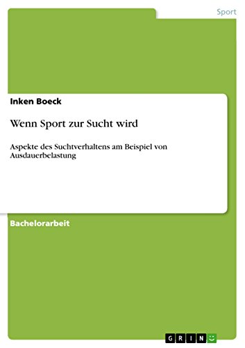 Wenn Sport zur Sucht wird : Aspekte des Suchtverhaltens am Beispiel von Ausdauerbelastung - Inken Boeck