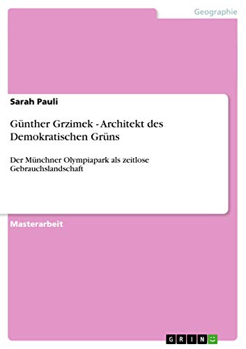 Stock image for Gnther Grzimek - Architekt des Demokratischen Grns: Der Mnchner Olympiapark als zeitlose Gebrauchslandschaft (German Edition) for sale by Mispah books