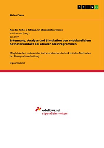 Stock image for Erkennung, Analyse und Simulation von endokardialem Katheterkontakt bei atrialen Elektrogrammen: Mglichkeiten verbesserter Katheterablationstechnik . der Biosignalverarbeitung (German Edition) for sale by Mispah books