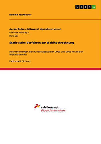 9783656334903: Statistische Verfahren zur Wahlhochrechnung: Hochrechnungen der Bundestagswahlen 2009 und 2005 mit realen Whlerstimmen (German Edition)