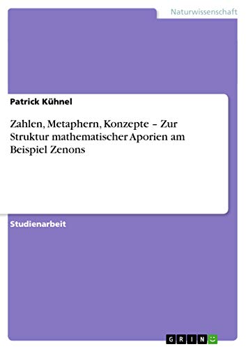 9783656340744: Zahlen, Metaphern, Konzepte - Zur Struktur mathematischer Aporien am Beispiel Zenons (German Edition)