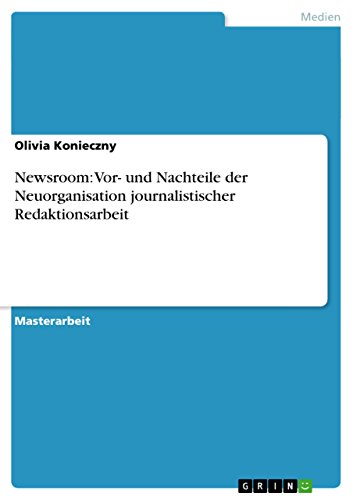 Beispielbild fr Newsroom: Vor- und Nachteile der Neuorganisation journalistischer Redaktionsarbeit zum Verkauf von medimops