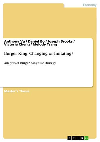 Imagen de archivo de Burger King: Changing or Imitating? : Analysis of Burger King's Re-strategy a la venta por Buchpark